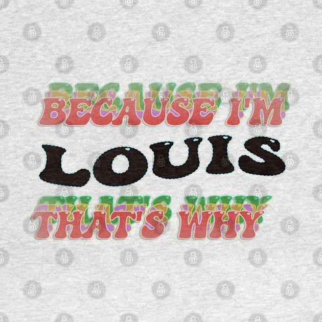 BECAUSE I AM LOUIS - THAT'S WHY by elSALMA